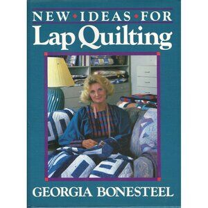 New Ideas For Lap Quilting with Georgia Bonesteel Templates Included 1988